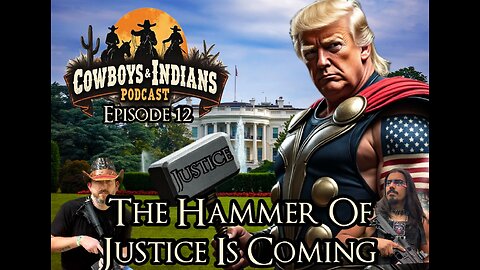 Cowboys & Indians Episode 12: The Hammer Of Justice Is Coming