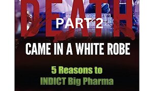 Death Came In A White Robe Part 2: 5 Reasons to INDICT Big Pharma