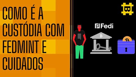 Como é feita a custódia na rede federada Fedmint e cuidados a se tomar com federações - [CORTE]