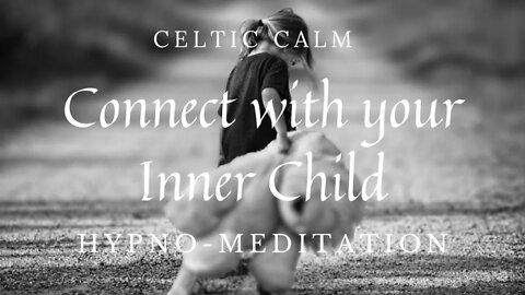 Celtic Calm | Connect with you Inner Child | Guided Hypno-Meditation |