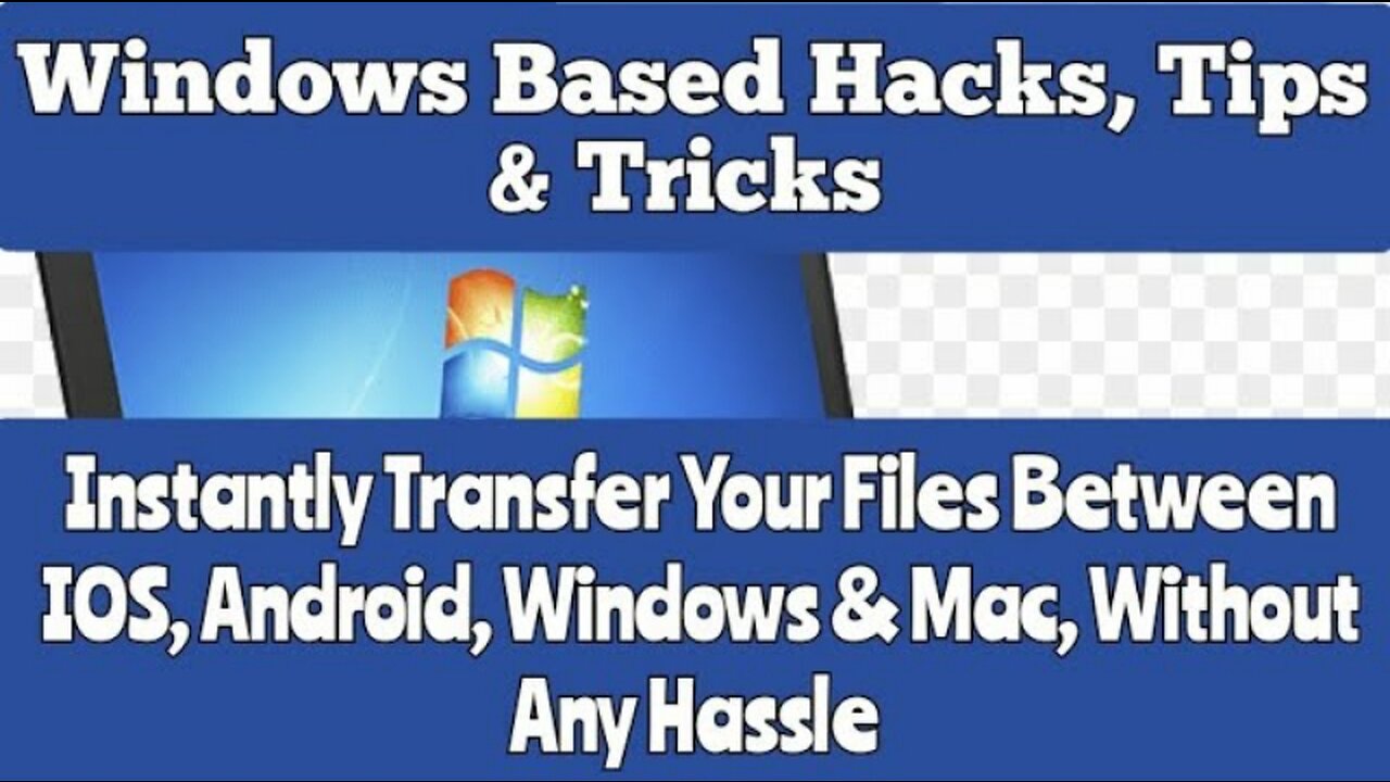 Windows Based Hacks, Tips & Tricks | Transfer Your Files Between IOS, Android, Windows & Mac