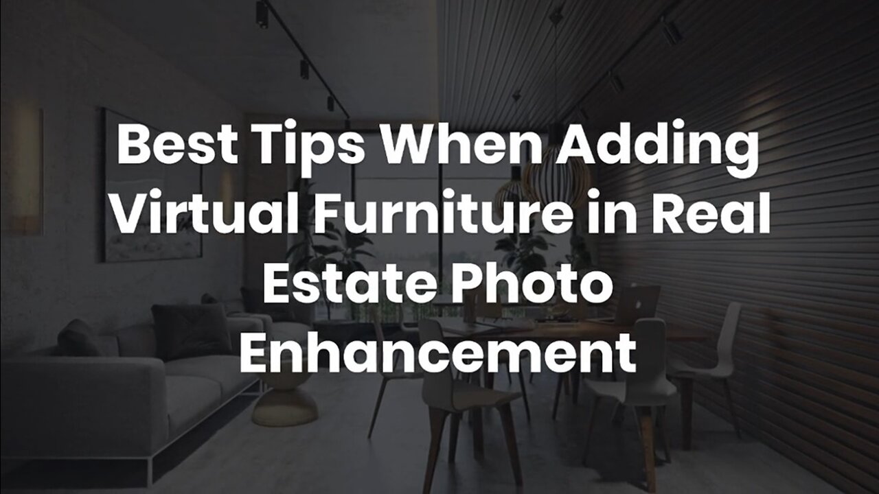 Best Tips When Adding Virtual Furniture in Real Estate Photo Enhancement