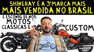 SHINERAY é a 3ª marca mais vendida no Brasil e ESCONDE de nós MOTOS CLÁSSICAS e CUSTOM