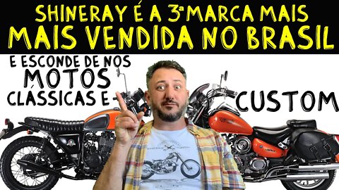 SHINERAY é a 3ª marca mais vendida no Brasil e ESCONDE de nós MOTOS CLÁSSICAS e CUSTOM