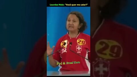 Lourdes Melo: Você quer me calar?!