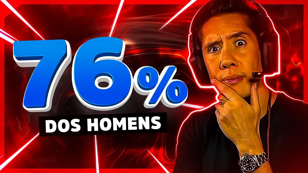 76% DOS HOMENS SÃO VÍTIMAS DISSO