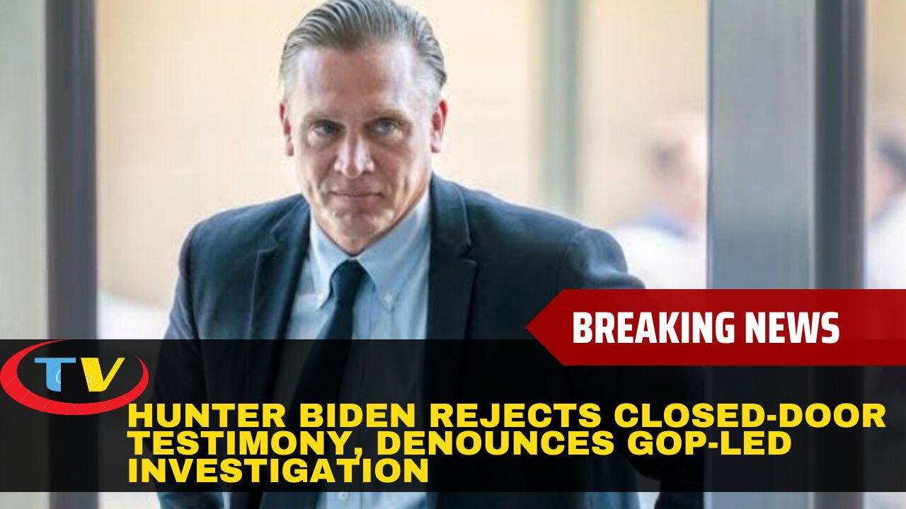 Hunter Biden Rejects Closed-Door Testimony, Denounces GOP-Led Investigation