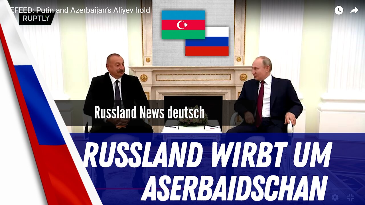 Russland wirbt um Aserbaidschan.