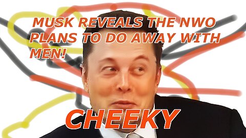 MUSK REVEALS THE NWO PLAN TO DO AWAY WITH MEN