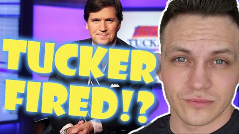 Tucker Carlson FIRED!?