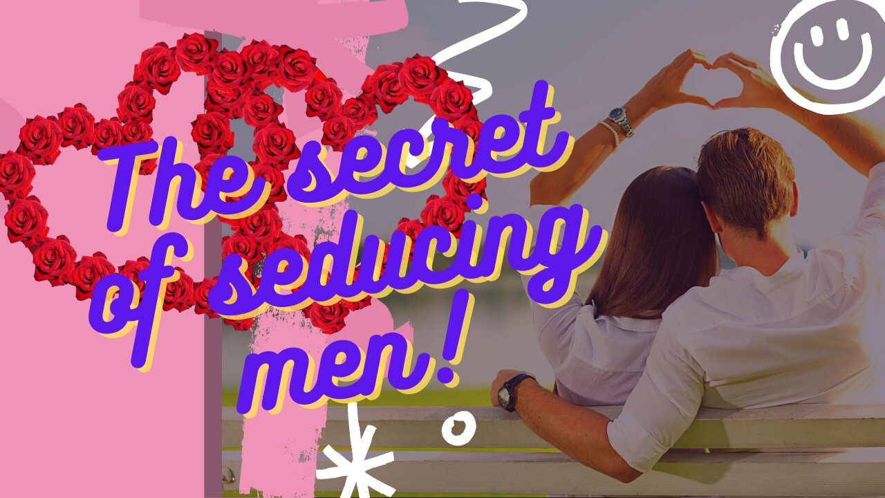 The secret of seducing men - secret of seducing a man...