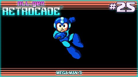 All-Gen Retrocade Ep.25: MEGA MAN 3