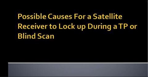 Troubleshooting Blind Scan Freezing up on a Transponder.