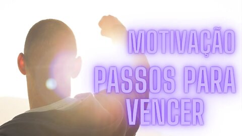 Motivação - Passos Para Vencer.