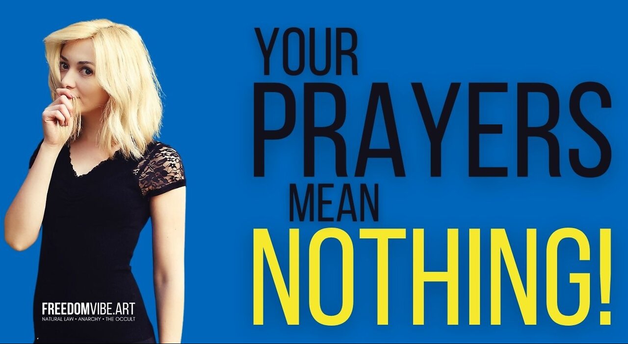 Your Prayers Mean Nothing