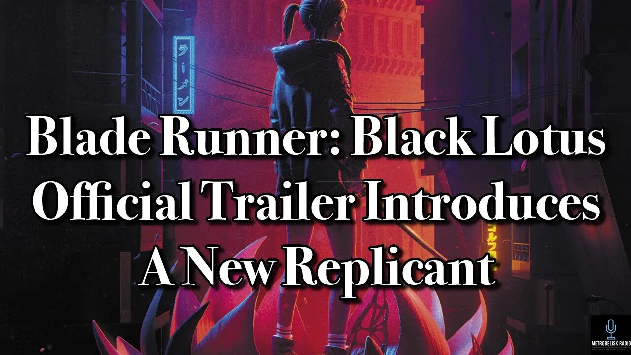 BLADE RUNNER: BLACK LOTUS Official Trailer Introduces A New Replicant (Movie News)