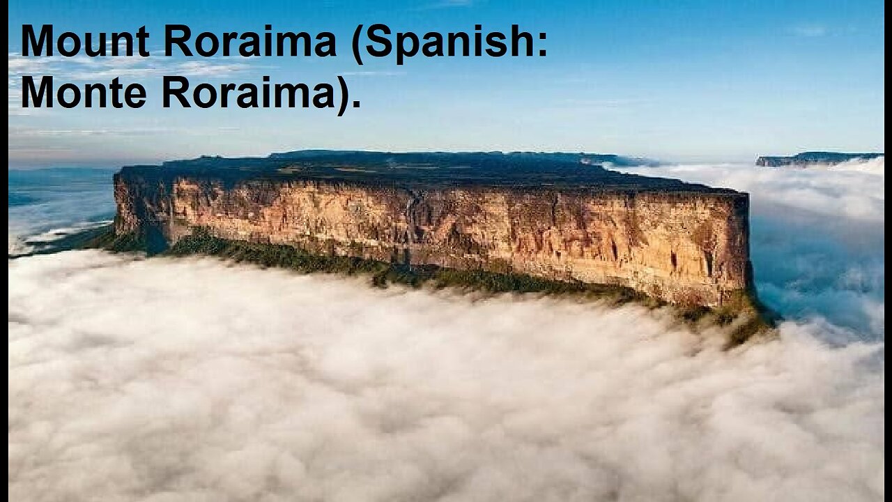 Mount Roraima (Spanish: Monte Roraima).