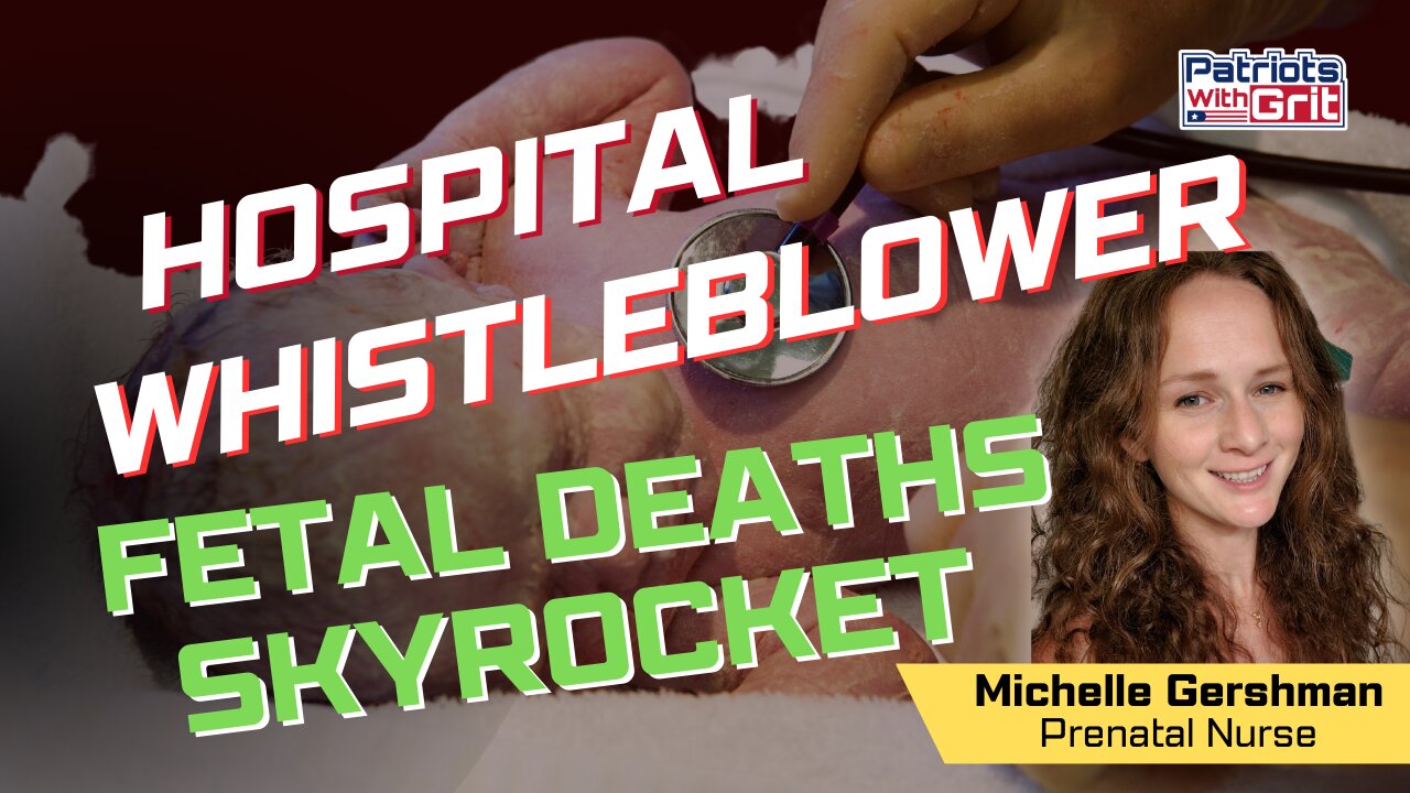 Hospital Whistleblower & Neo Natal Nurse Explains Why Fetal Deaths Are Skyrocketing | Michelle Gershman