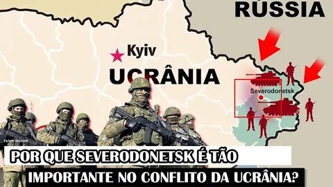 Por Que Severodonetsk É Tão Importante No Conflito Da Ucrânia?