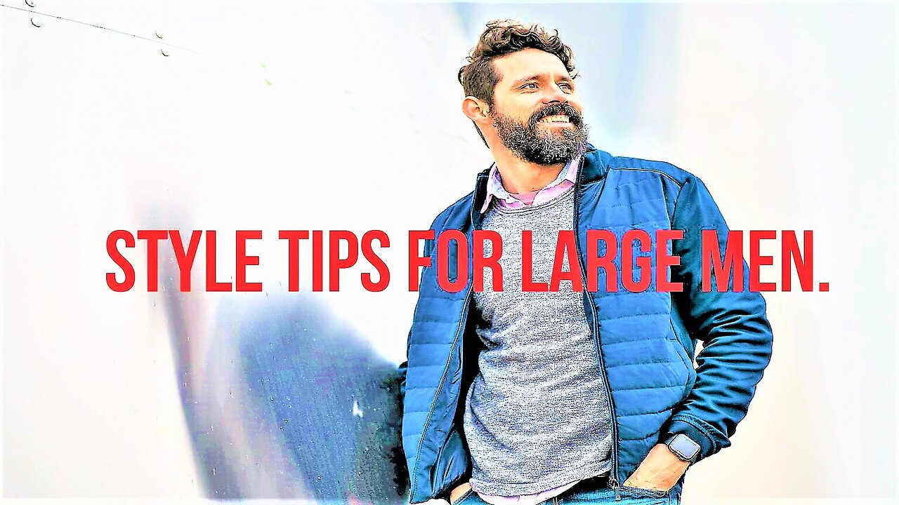 Style Tips for Large Men