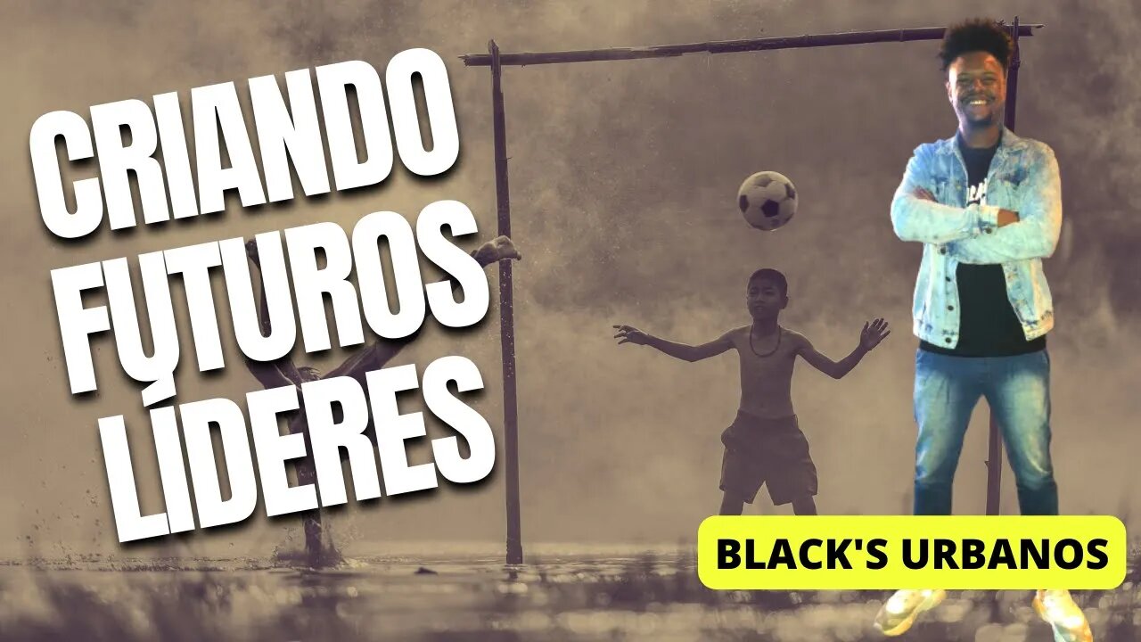 COMO CRIAR JOVENS LÍDERES | FUNDADOR DO BLACK'S URBANO