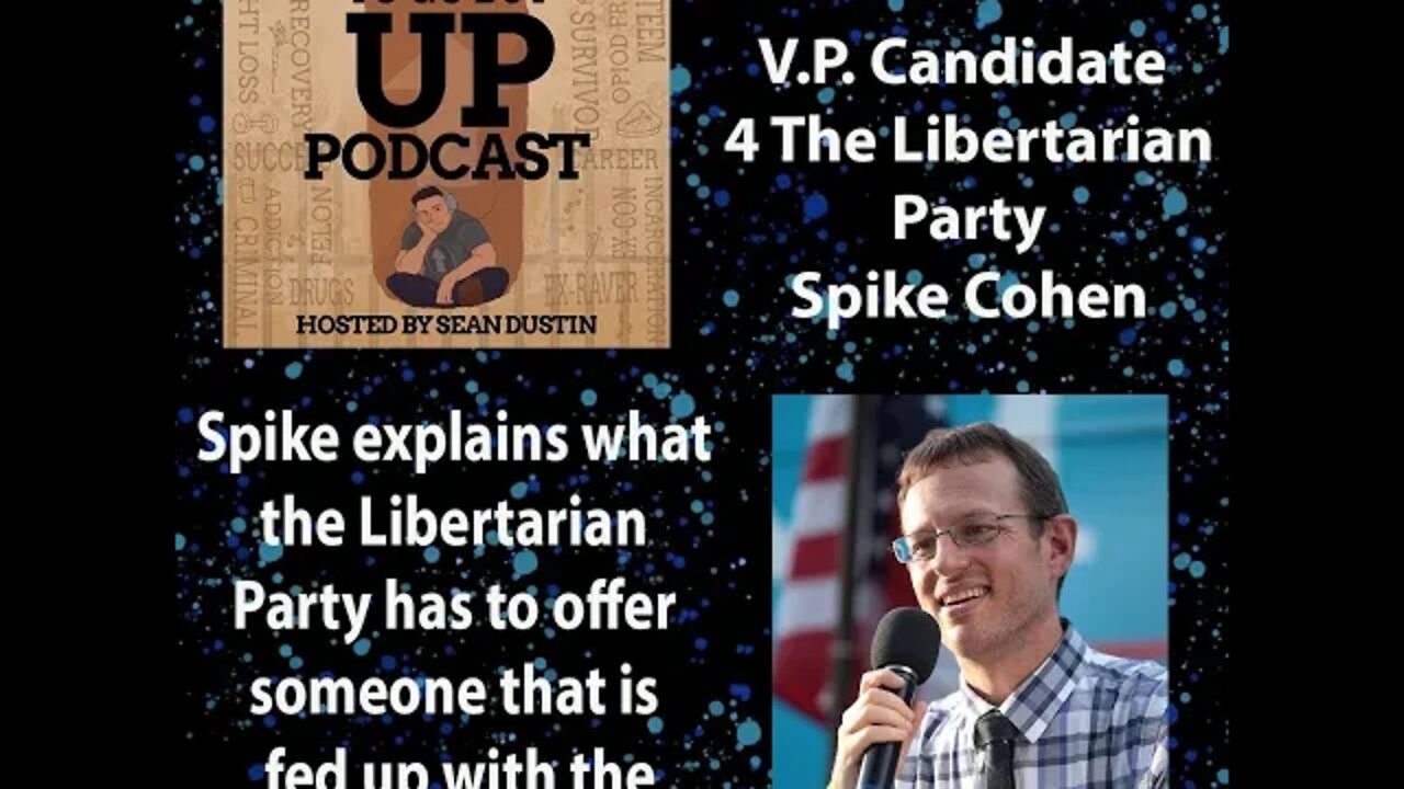 #72 Spike Cohen|Libertarian Party|Third Party|End The Duopoly| Are We Really Free