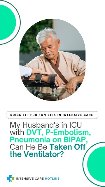 My Husband's in ICU with DVT, P-Embolism, Pneumonia on BIPAP, Can He Be Taken Off the Ventilator?