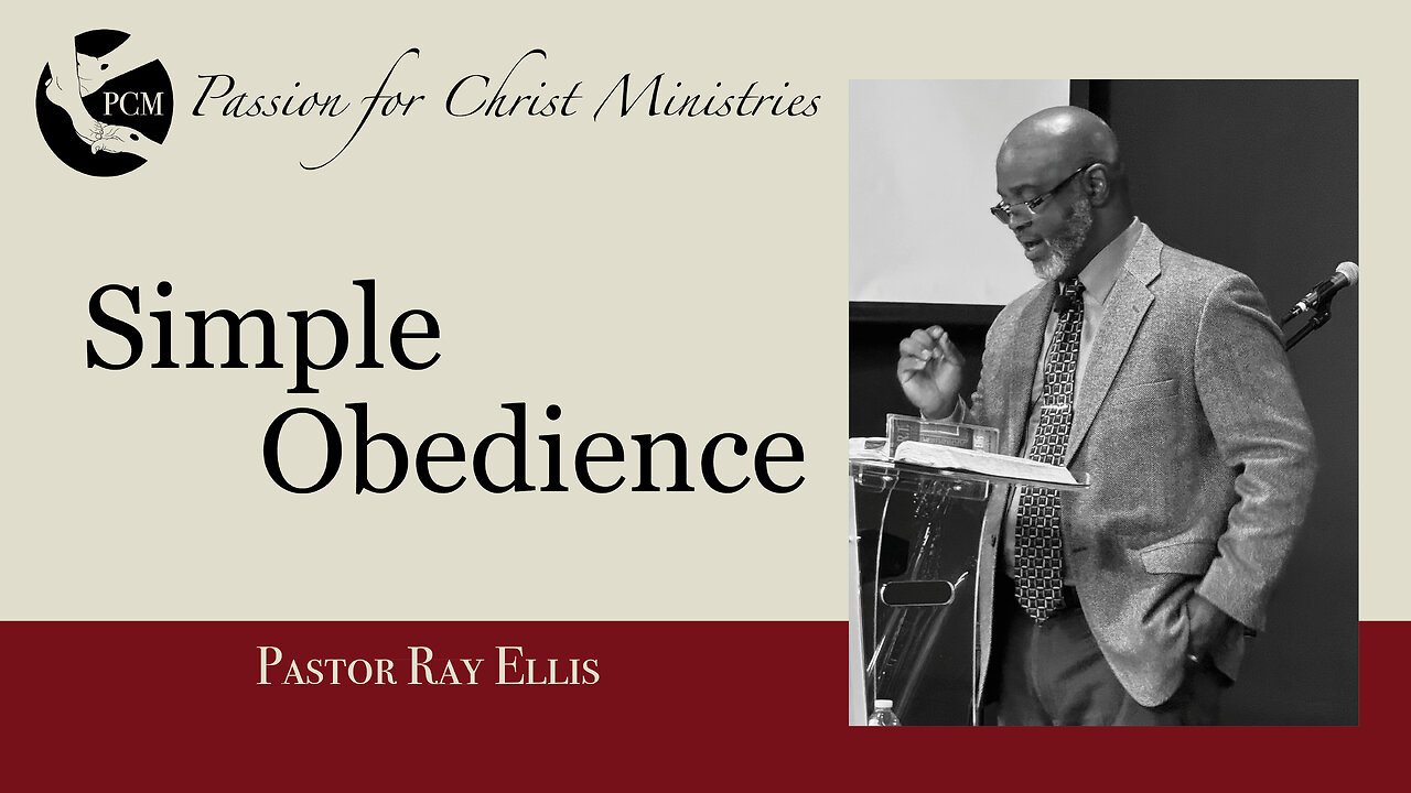 ‘Simple Obedience’, Pastor Ray Ellis, April 14, 2024, Passion for Christ Ministries