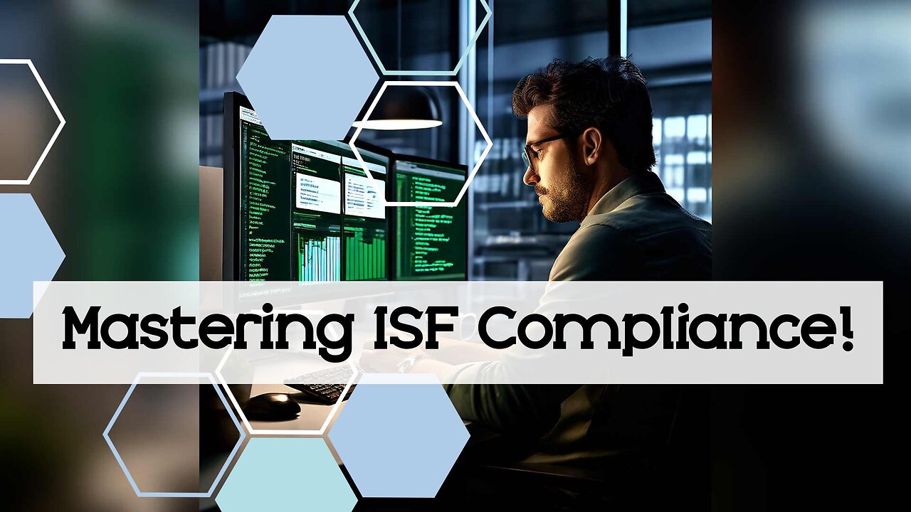 Unlocking Trade Confidence: The Power of ISF Compliance