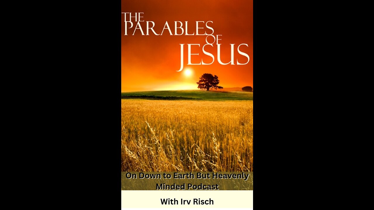 The Parables of Jesus, on Down to Earth But Heavenly Minded Podcast