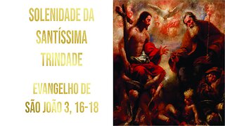 Evangelho da Solenidade da Santíssima Trindade Jo 3, 16-18