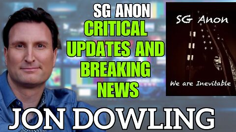 Jon Dowling & SG Anon Share Critical Updates and Breaking News