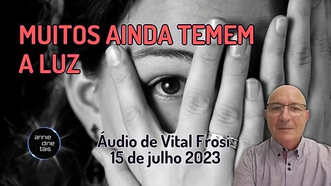 #83 l Muitos ainda temem a luz l Áudio Vital Frosi l 15 julho 2023