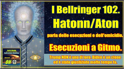 I Bellringer 102. Hatonn/Aton parla delle esecuzioni e dell'omicidio.
