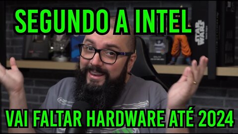 Segundo a Intel: Vai Faltar Hardware Até 2024 !