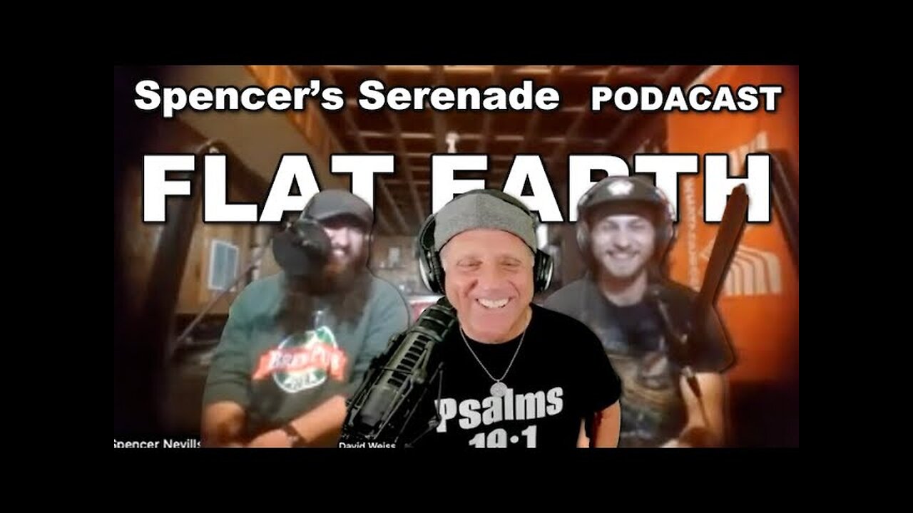 Spencer’s Serenade Podcast w Flat Earth Dave