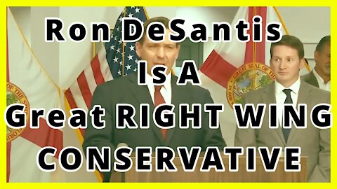 Ron DeSantis Is A Great RIGHT WING CONSERVATIVE