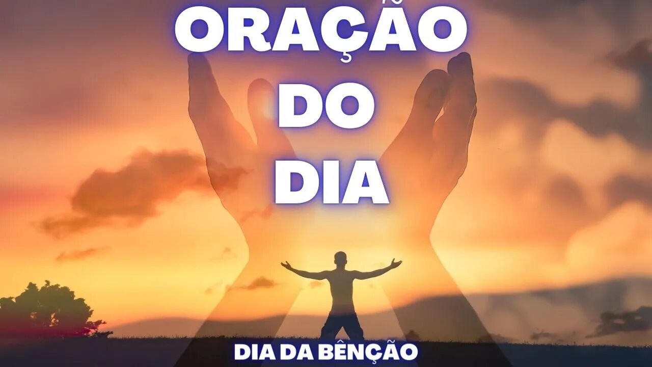 ORAÇÃO DO DIA - DIA DA BÊNÇÃO.