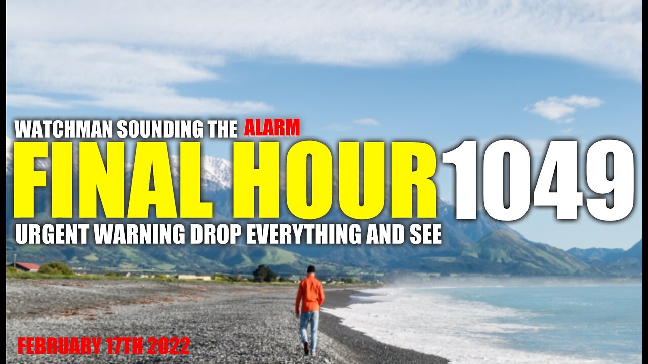 FINAL HOUR 1049 - URGENT WARNING DROP EVERYTHING AND SEE - WATCHMAN SOUNDING THE ALARM