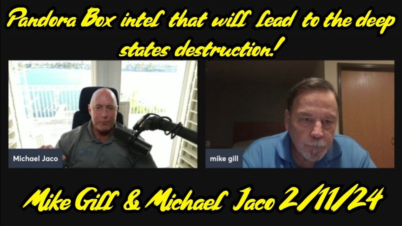 Mike Gill And Michael Jaco HUGE - Pandora Box intel that will lead to the deep states.. - 2/13/24..