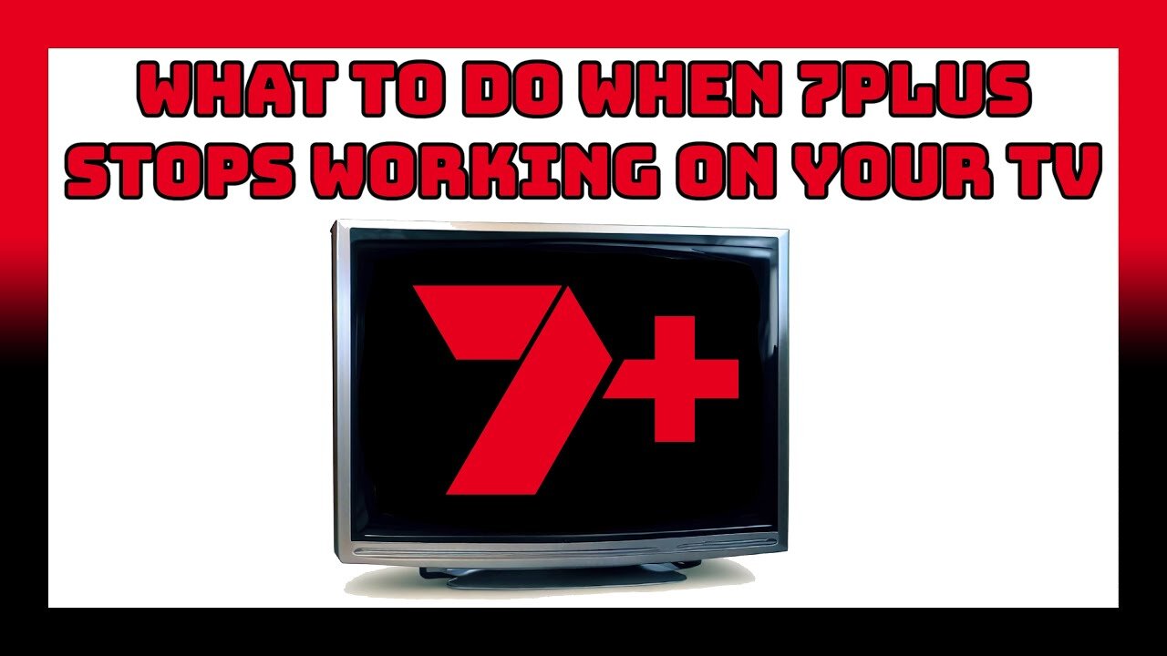 What To Do When 7plus Stops Working On Your TV