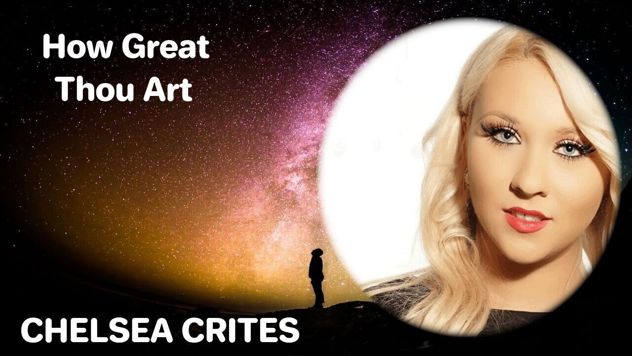 How Great Thou Art - Chelsea Crites