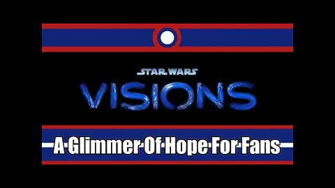 Star Wars Visions Is A Glimmer Of Hope For Star Wars Fans