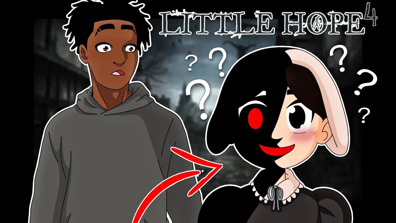 Wait... IS "SHE" THE PROBLEM ??!! (Little Hope Part 4 )