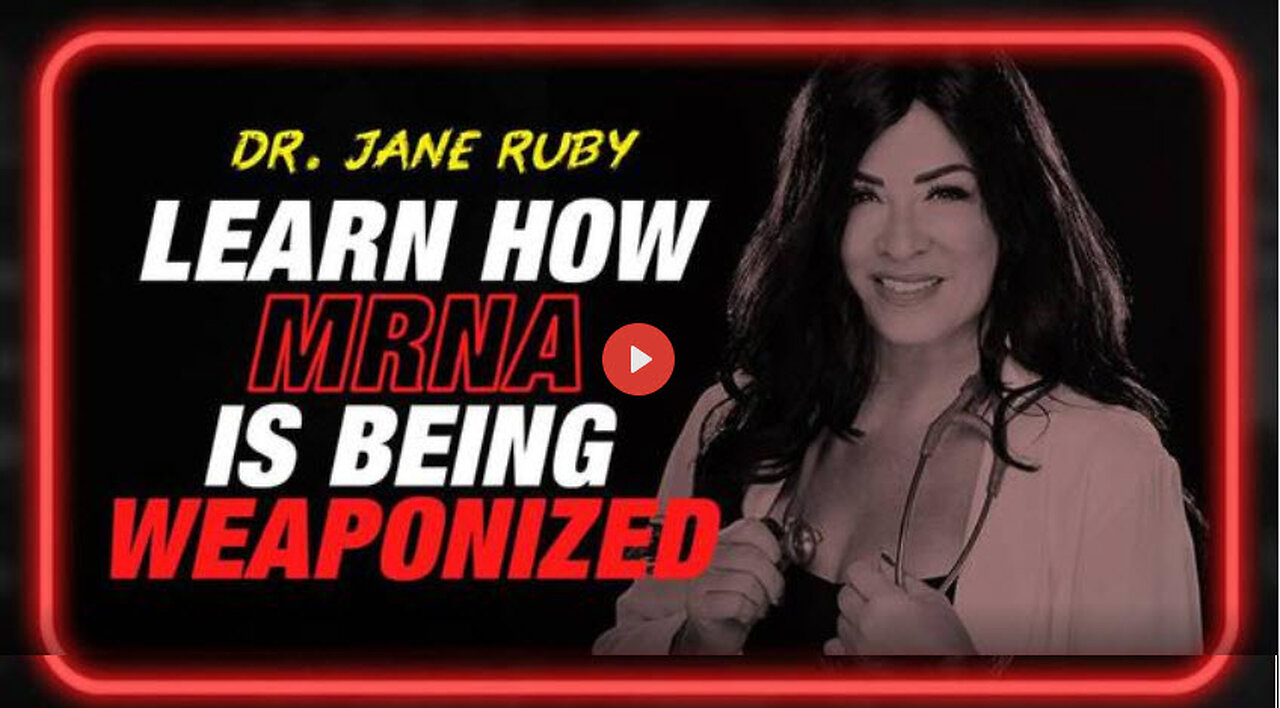 Dr. Jane Ruby: Learn How mRNA is Being Weaponized