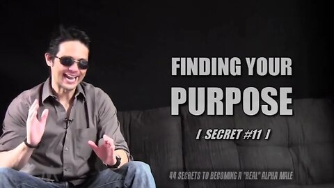 SECRET 11 FINDING YOUR PURPOSE @alphamalesecrets