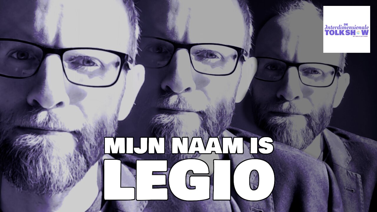 Mijn Naam is Legio | De Interdimensionale Tolk Show #52