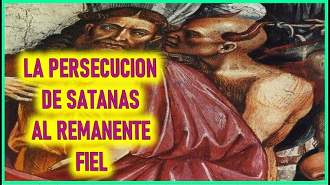 EL EVANGELIO POR MARIA VALTORTA - LA PERSECUCION DE SATANAS AL REMANENTE FIEL