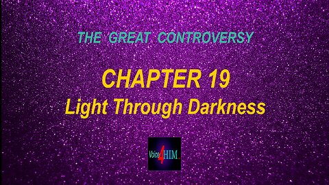 The Great Controversy - CHAPTER 19 - Light Through Darkness