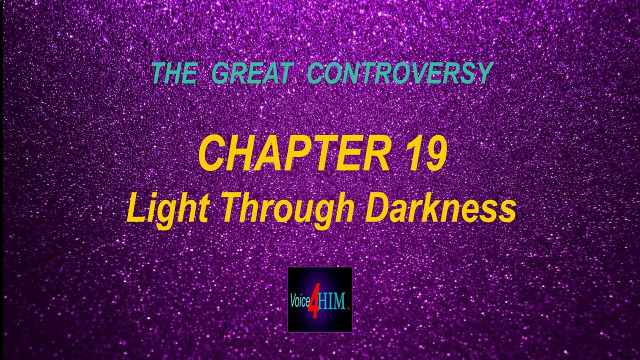 The Great Controversy - CHAPTER 19 - Light Through Darkness